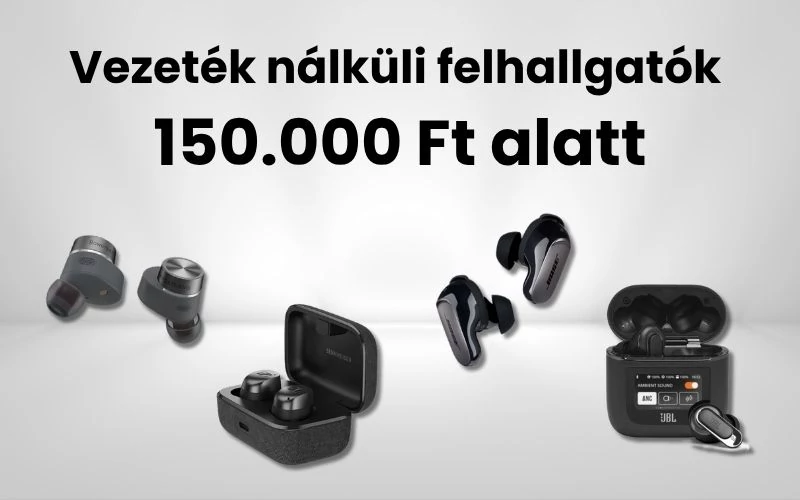 Vezeték nélküli fülhallgatók 150.000 Ft alatt